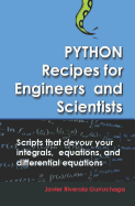 Python Recipes for Engineers and Scientists: Scripts That Devour Your Integrals, Equations, Differential Equations, and Interpolations!