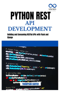 Python REST API Development: Building and Consuming RESTful APIs with Flask and Django