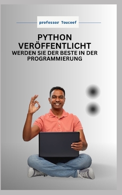 "Python Verffentlicht: Werden Sie Der Beste in Der Programmierung" - Touceef, Professor
