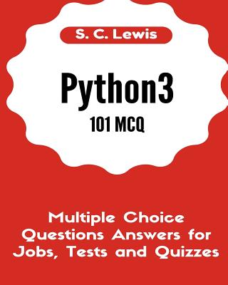 Python3 101 MCQ - Multiple Choice Questions Answers for Jobs, Tests and Quizzes: Python3 Programming QA - Lewis, S C