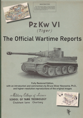 PzKw. VI Tiger Tank: The Official Wartime Reports - Newsome, Bruce Oliver (Editor), and School of Tank Technology