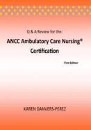 Q & A Review for the: ANCC Ambulatory Care Nursing Certification