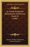 Q. Aurelii Symmachi Epistolarum Ad Diversos Book 10 (1580)