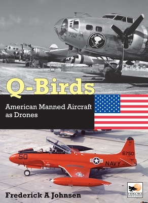 Q-Birds: The Impact of American Manned Aircraft as Drones - Johnsen, Frederick A