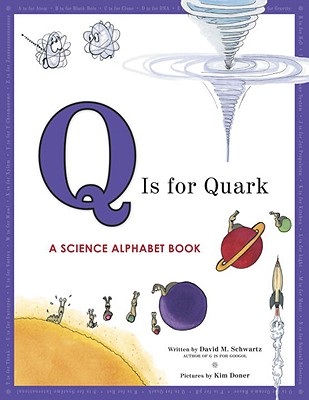 Q Is for Quark: A Science Alphabet Book - Schwartz, David M