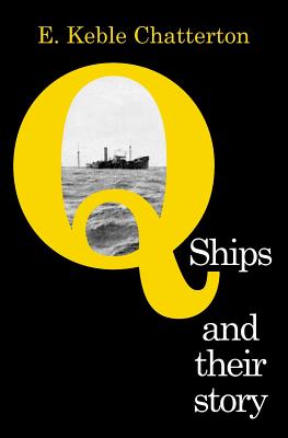 Q-Ships and Their Story - Keble Chatterton, E