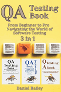 QA Testing Book: 3 in 1 - "From Beginner to Pro -Navigating the Journey of Software Testing Mastery"