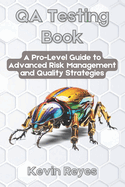 QA Testing Book: A Pro-Level Guide to Advanced Risk Management and Quality Strategies