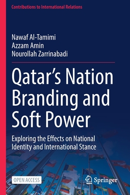 Qatar's Nation Branding and Soft Power: Exploring the Effects on National Identity and International Stance - Al-Tamimi, Nawaf, and Amin, Azzam, and Zarrinabadi, Nourollah