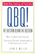 QBQ! The Question Behind the Question: What to Really Ask Yourself/Practicing Personal Accountability in Business and in Life