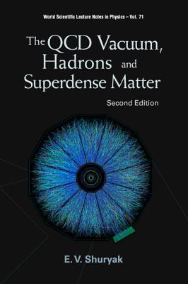 QCD Vacuum, Hadrons and Superdense Matter, the (2nd Edition) - Shuryak, Edward V