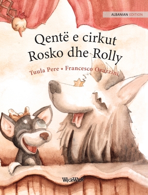 Qent? e cirkut Rosko dhe Rolly: Albanian Edition of Circus Dogs Roscoe and Rolly - Pere, Tuula, and Orazzini, Francesco (Illustrator), and Bisha Tagani, Iliriana (Translated by)