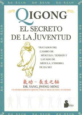 Qigong: El Secreto de la Juventud: Tratados del Cambio de Musculo/Tendon y Lavado de Medula/Cerebro, de Da Mo - Yang, Jwing-Ming, Dr., PH.D.