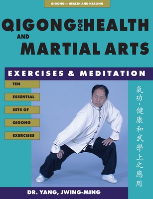 Qigong for Health & Martial Arts: Exercises and Meditation - Yang, Jwing-Ming, Dr.