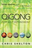 Qigong for Self-Refinement: Total Health with the 5 Elements