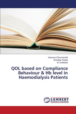 Qol Based on Compliance Behaviour & Hb Level in Haemodialysis Patients - Chirumamilla Sowmya, and Reddy Sreedhar, and Sudhakar M