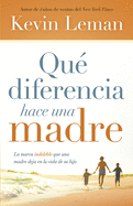 Qu Diferencia Hace Una Madre: La Marca Indeleble Que Una Madre Deja En La Vida de Su Hijo