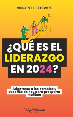 ?Qu? es el liderazgo en 2024?: Adaptarse a los cambios y desaf?os de hoy para prosperar maana - Lefebvre, Vincent