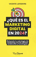 ?Qu? es el marketing digital en 2024?: Reinventa tu estrategia de marketing con las ltimas tendencias y tecnolog?as