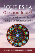 ?Qu? es la Oraci?n Jud?a?: Una introducci?n a la teolog?a de la oraci?n jud?a