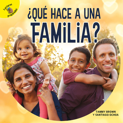 ?qu? Hace a Una Familia?: What Makes a Family? - Ochoa, Santiago, and Brown, Tammy