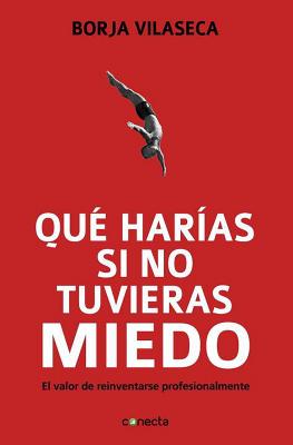 Qu? Har?as Si No Tuvieras Miedo / What Would You Do If You Weren't Afraid? - Vilaseca, Borja