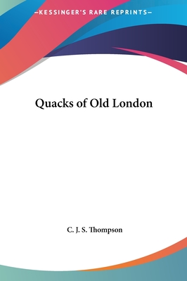 Quacks of Old London - Thompson, C J S