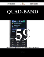 Quad-Band 59 Success Secrets - 59 Most Asked Questions on Quad-Band - What You Need to Know