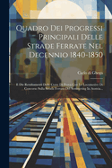 Quadro Dei Progressi Principali Delle Strade Ferrate Nel Decennio 1840-1850: E Die Resultamenti Delle Corse Di Prova Con Le Locomotive Di Concorso Sulla Strada Ferrata Del Semmering In Austria...