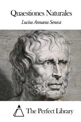 Quaestiones Naturales - The Perfect Library (Editor), and Lucius Annaeus Seneca