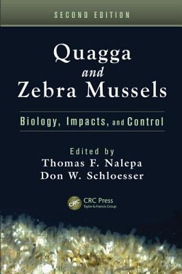 Quagga and Zebra Mussels: Biology, Impacts, and Control, Second Edition - Nalepa, Thomas F (Editor), and Schloesser, Don W (Editor)