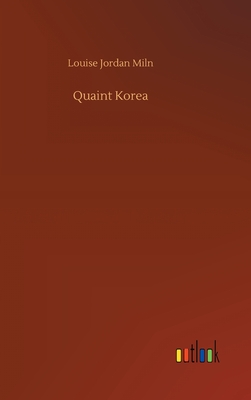 Quaint Korea - Miln, Louise Jordan