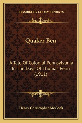 Quaker Ben: A Tale of Colonial Pennsylvania in the Days of Thomas Penn (1911) - McCook, Henry Christopher