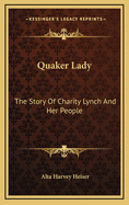 Quaker Lady: The Story of Charity Lynch and Her People