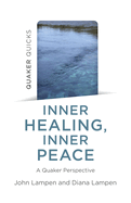 Quaker Quicks - Inner Healing, Inner Peace: A Quaker Perspective