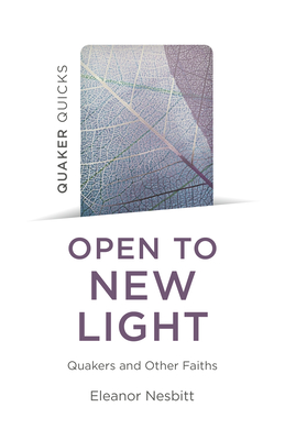 Quaker Quicks - Open to New Light: Quakers and Other Faiths - Nesbitt, Eleanor