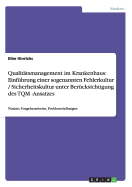 Qualittsmanagement im Krankenhaus: Einfhrung einer sogenannten Fehlerkultur / Sicherheitskultur unter Bercksichtigung des TQM -Ansatzes: Nutzen, Vorgehensweise, Problemstellungen