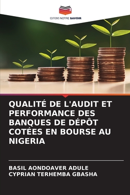 Qualit? de l'Audit Et Performance Des Banques de D?p?t Cot?es En Bourse Au Nigeria - Adule, Basil Aondoaver, and Gbasha, Cyprian Terhemba