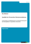 Qualitat im Deutschen Reisejournalismus: Untersuchung von Qualitatskriterien in der Berichterstattung uber Entwicklungslander in ausgewahlten Zeitschriften