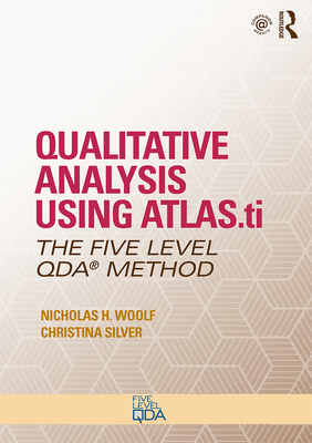 Qualitative Analysis Using Atlas.Ti, Nvivo and Maxqda: The Five-Level Qda(tm) Method - Woolf, Nicholas H, and Silver, Christina, Dr.