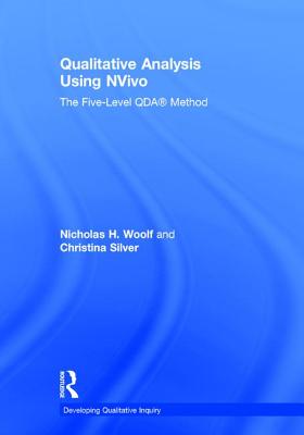 Qualitative Analysis Using NVivo: The Five-Level QDA Method - Woolf, Nicholas H., and Silver, Christina