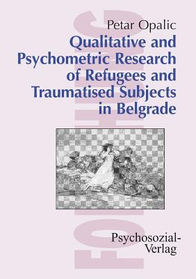 Qualitative and Psychometric Research of Refugees and Traumatised Subjects in Belgrade - Opalic, Petar