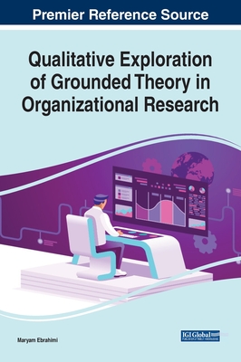 Qualitative Exploration of Grounded Theory in Organizational Research - Ebrahimi, Maryam