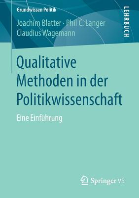 Qualitative Methoden in Der Politikwissenschaft: Eine Einfhrung - Blatter, Joachim, and Langer, Phil C, and Wagemann, Claudius