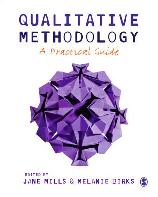 Qualitative Methodology: A Practical Guide - Mills, Jane, and Birks, Melanie