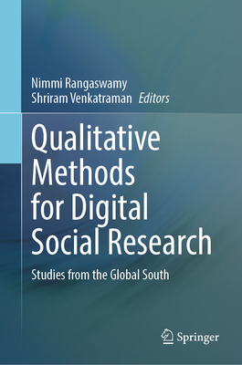 Qualitative Methods for Digital Social Research: Studies from the Global South - Rangaswamy, Nimmi (Editor), and Venkatraman, Shriram (Editor)