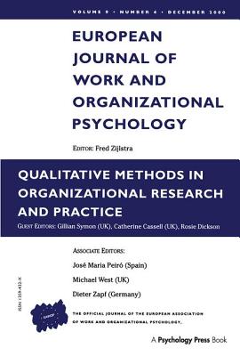 Qualitative Methods in Organizational Research and Practice: A Special Issue of the European Journal of Work and Organizational Psychology - Cassell, Catherine, Professor (Editor), and Dickson, Rosie (Editor), and Symon, Gillian, Dr. (Editor)