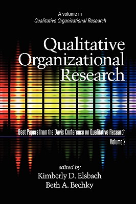 Qualitative Organizational Research, Best Papers from the Davis Conference on Qualitative Research, Volume 2 (PB) - Elsbach, Kimberly D (Editor), and Bechky, Beth A (Editor)