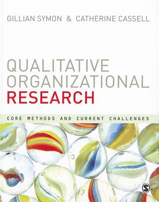 Qualitative Organizational Research: Core Methods and Current Challenges - Symon, Gillian (Editor), and Cassell, Cathy (Editor)