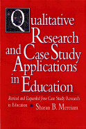 Qualitative Research and Case Study Applications in Education: Revised and Expanded from Case Study Research in Education